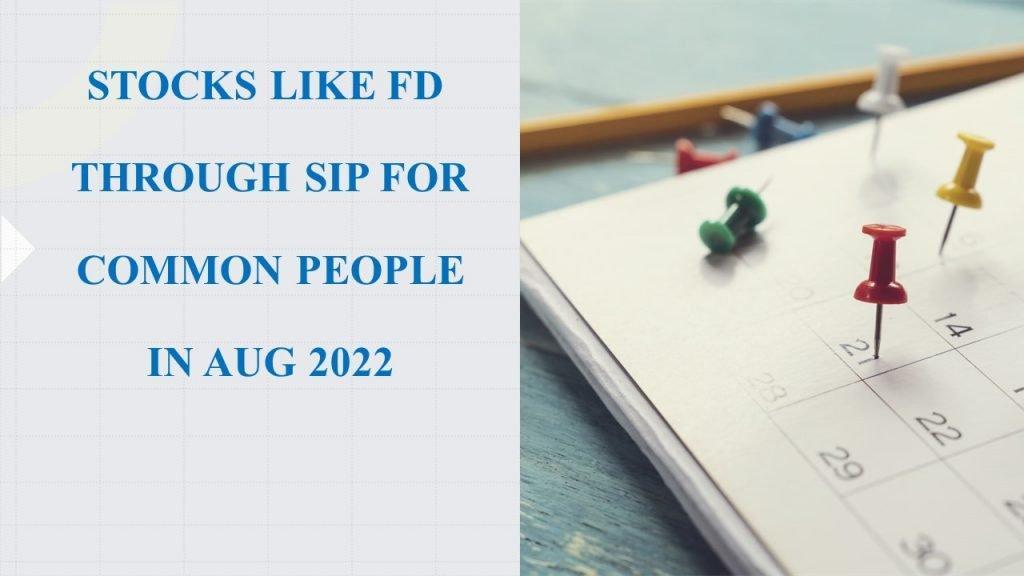 अगस्त 2022 में आम लोगों के लिए सिप के जरिए FD जैसे स्टॉक्स