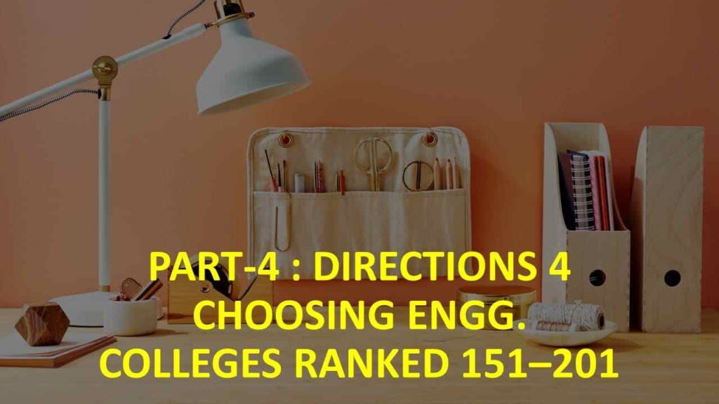 Part-4: Directions 4 Choosing Engg. Colleges Ranked 151–201